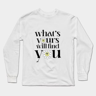 What's Yours Will Find You Long Sleeve T-Shirt